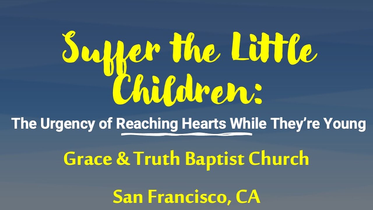 “Suffer the Little Children”: The Urgency of Reaching Hearts While They’re Young (Sun PM 04.06.25)