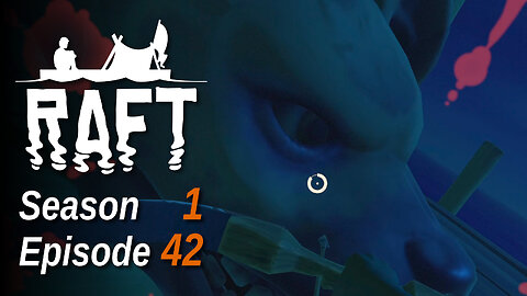 Raft S1 E42