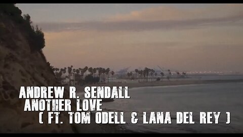 Another Love ( Ft. Tom Odell & Lana Del Ray )