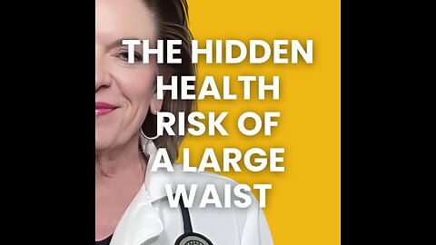 The Hidden Health Risk of a Large Waist