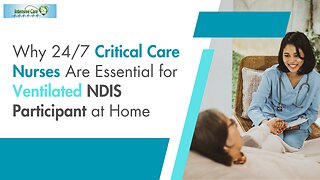 Why 24/7 Critical Care Nurses Are Essential for Ventilated NDIS Participant at Home