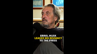 ERROL MUSK LEAKED HIS DEVIANCY TO THE PRESS