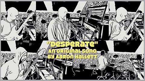 "Desperate" an Original Song by Aaron Hallett