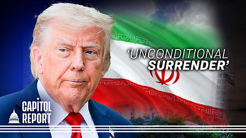 Trump Demands Iran's 'Unconditional Surrender'; FBI Declassifies Docs Alleging CCP Meddled in 2020