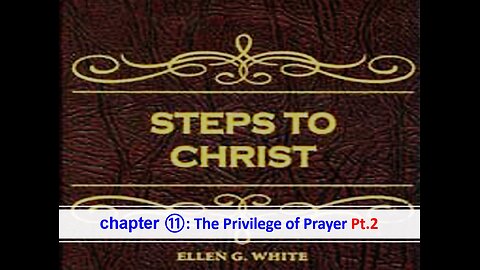 05-07-25 STEPS TO CHRIST Chapter 11 "The Privilege of Prayer" Pt.2 By Evangelist Benton Callwood