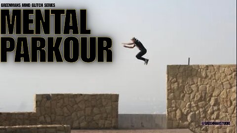 MENTAL PARKOUR: HOW WE FOOL OURSELVES w/ Greenman Reports