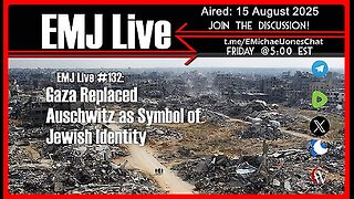 EMJ Live # 132: Gaza Replaced Auschwitz as Symbol of Jewish Identity | Dr. E. Michael Jones •🕞1h 4m