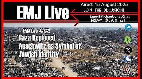 EMJ Live # 132: Gaza Replaced Auschwitz as Symbol of Jewish Identity | Dr. E. Michael Jones •🕞1h 4m