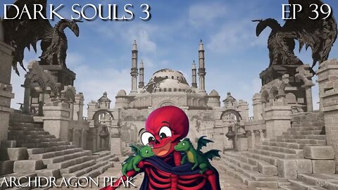 Dark Souls 3 Ep 39: Archdragon Peak