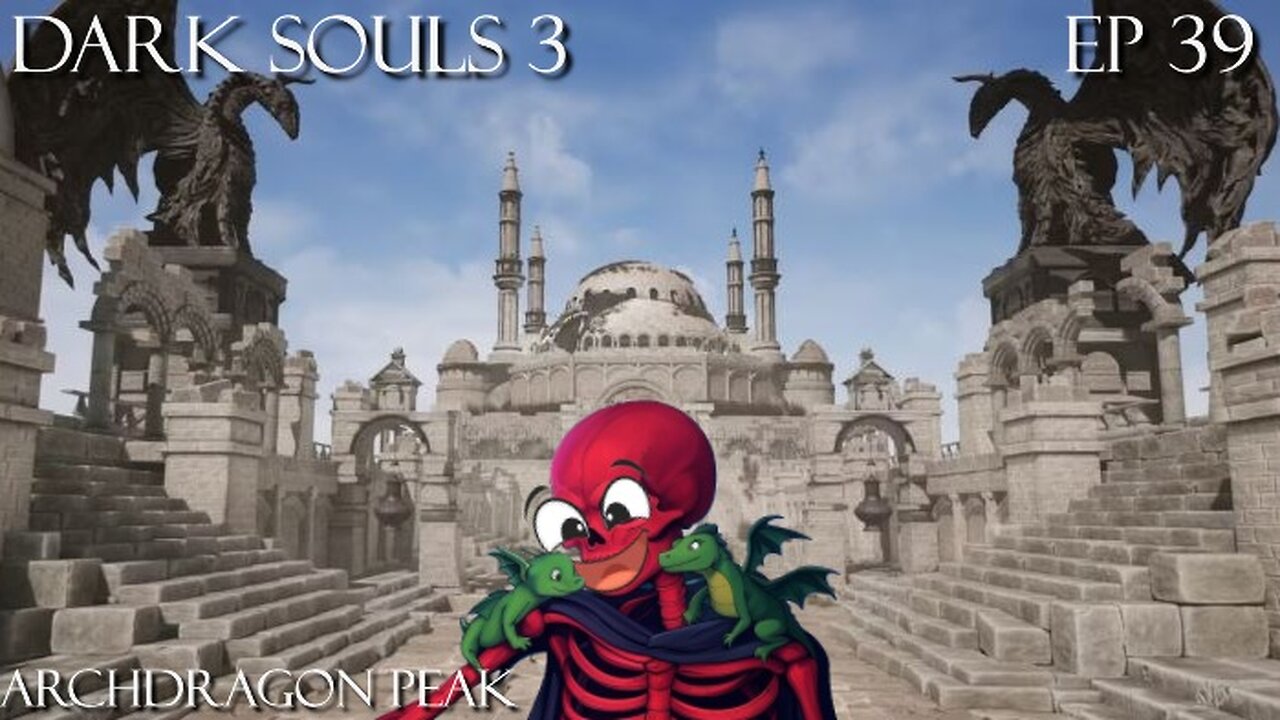 Dark Souls 3 Ep 39: Archdragon Peak