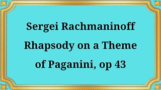 Sergei Rachmaninoff Rhapsody on a Theme of Paganini, Op. 43