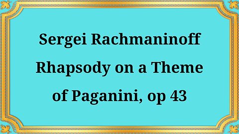 Sergei Rachmaninoff Rhapsody on a Theme of Paganini, Op. 43