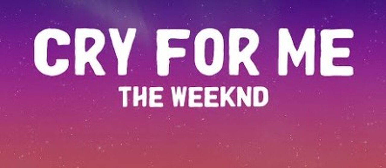 Cry For Me - the Weeknd with lyrics