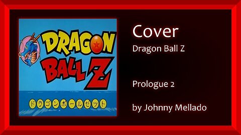 Dragon Ball Z - Prologue 2 (Rock Cover) | Johnny Mellado