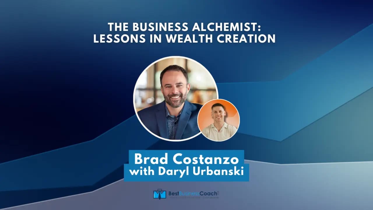 The Business Alchemist: Lessons in Wealth Creation with Brad Costanzo