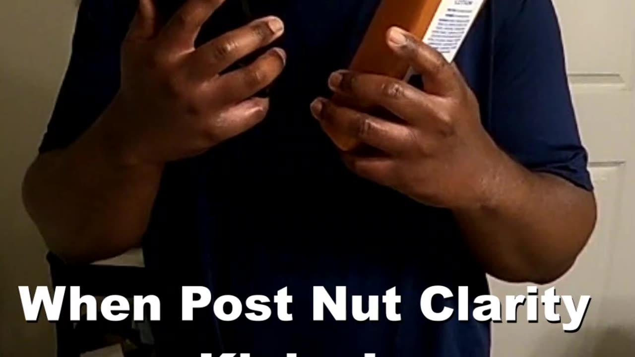 Post Nut Clarity Be like