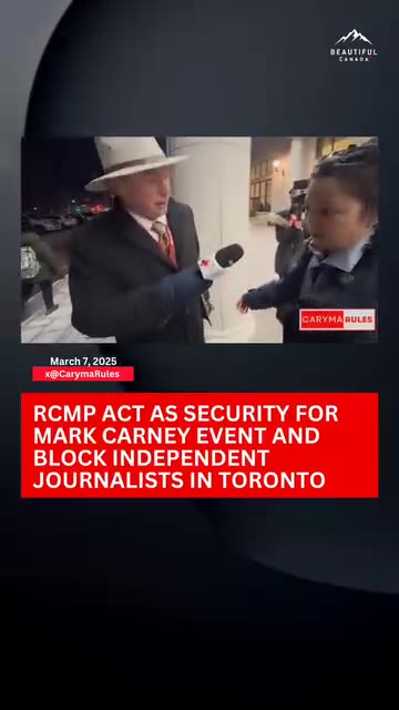 RCMP ACT AS SECURITY FOR MARK CARNEY EVENT AND BLOCK INDEPENDENT JOURNALISTS IN TORONTO