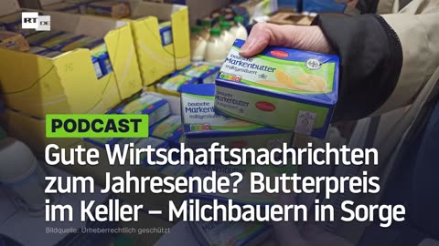 Doch noch gute Wirtschaftsnachrichten zum Jahresende? Butterpreis im Keller – Milchbauern in Sorge