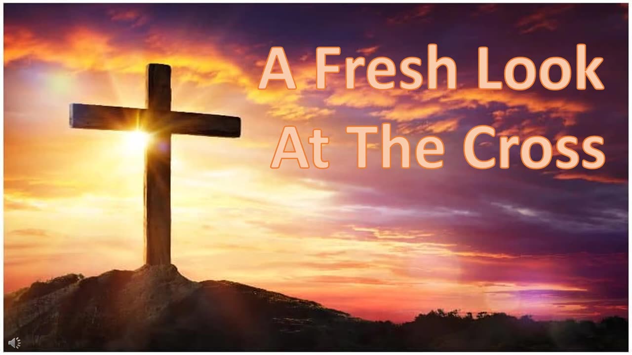 A Fresh Look At The Cross (April 7, 2012)
