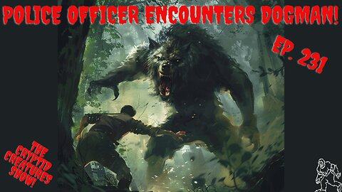 Police Officer Encounters a Dogman! EP. 231