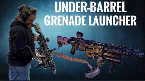 Testing An Under-barrel Grenade Launcher