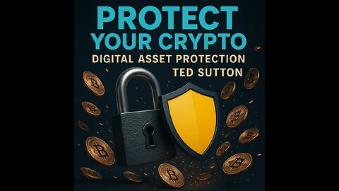 Protect Your Crypto: Digital Asset Protection - Ted Sutton
