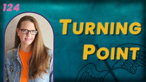 124. This One's A Little Different ~ A Turning Point Battle Cry