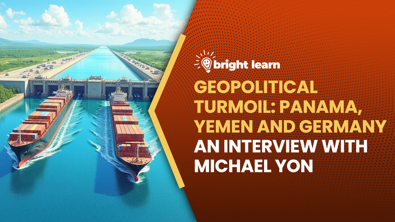 BrightLearn - Geopolitical Turmoil: Panama, Yemen and Germany, an interview with Michael Yon