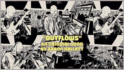 "Outflows" an Original Song by Aaron Hallett