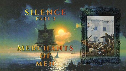 Silence Part 3: Merchants of Men