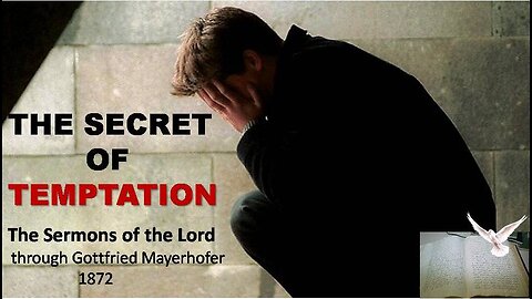 THE SECRET OF TEMPTATION (The Sermons of the Lord - through Gottfried Mayerhofer, 1872)