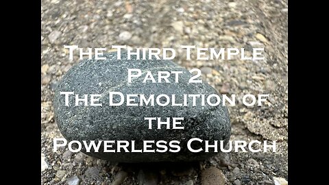 The Third Temple - Part 2: The Demolition of the Powerless Church