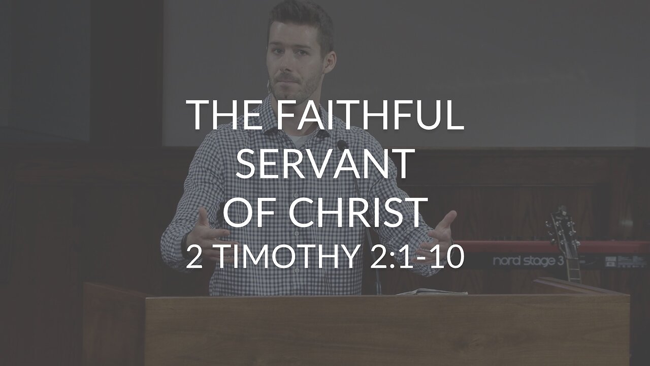 The Faithful Servant of Christ (2 Timothy 2:1-10)