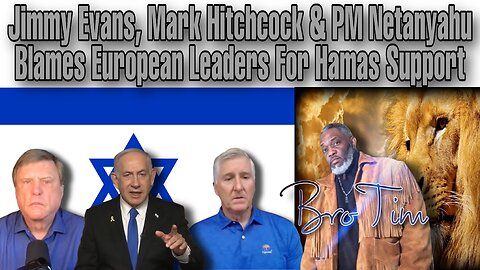 Jimmy Evans, Mark Hitchcock & PM Netanyahu Blames European Leaders For Hamas Support