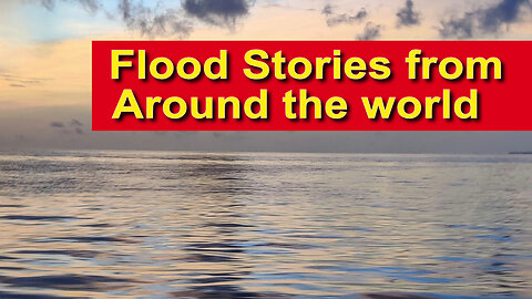Why are There Stories of a World-Wide Flood in Cultures Around the World?