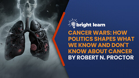 BrightLearn - Cancer Wars: How Politics Shapes What We Know and Don't Know About Cancer by Robert N. Proctor