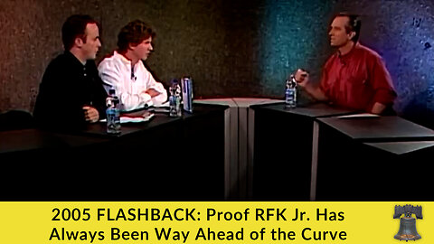 2005 FLASHBACK: Proof RFK Jr. Has Always Been Way Ahead of the Curve