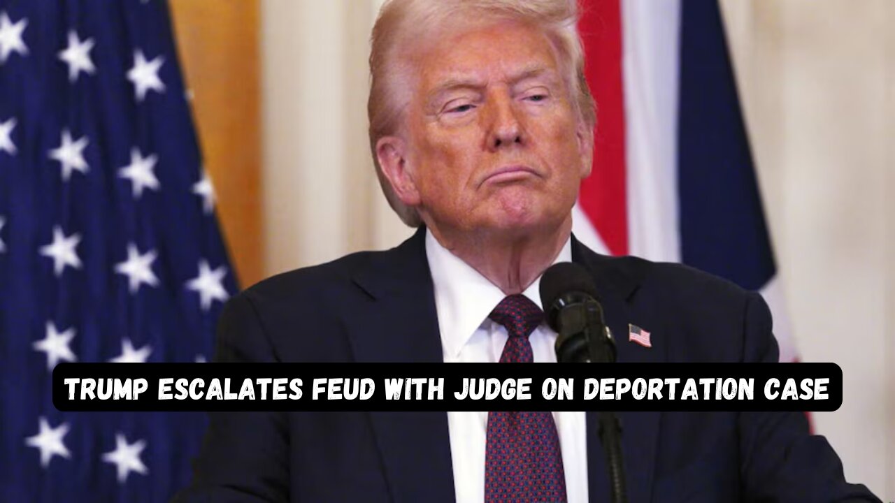 Trump escalates feud with judge on deportation case