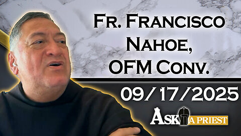 Ask A Priest Live with Fr. Francisco Nahoe, OFM Conv. - 9/17/25