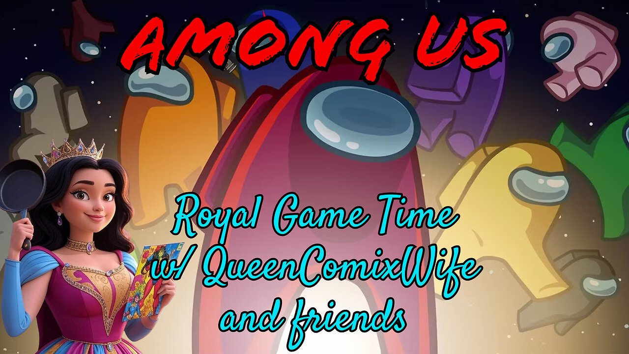 200 Follower Celebration! AMONG US w/Friends and YOU! - Royal Game Time w/QueenComixWife - 7/25/25