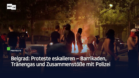 Belgrad: Proteste eskalieren – Barrikaden, Tränengas und Zusammenstöße mit Polizei