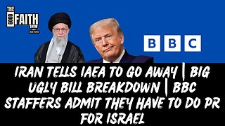 IRAN TELLS IAEA TO GO AWAY | BIG UGLY BILL BREAKDOWN | BBC STAFFERS ADMIT THEY DO PR FOR ISRAEL
