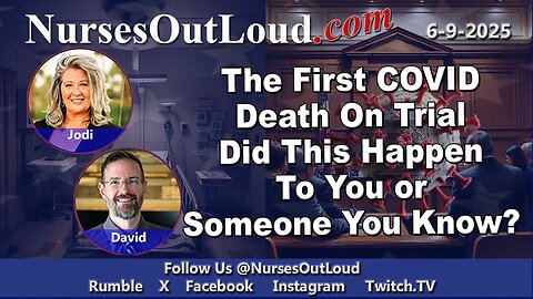 6-9-2025 The First Covid Death On Trial Did This Happen To You Or Someone You Know