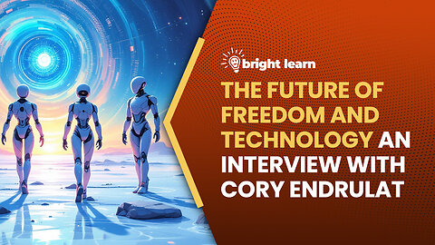 BrightLearn - The Future of Freedom and Technology, an interview with Cory Endrulat
