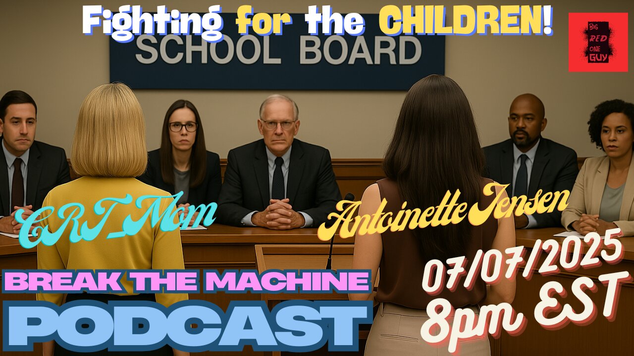 BREAK THE MACHINE Episode 93 - 07/07/2025 - Fighting for the CHILDREN! CRT_Mom & Antoinette Jensen