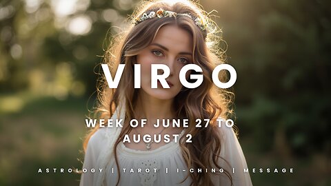 VIRGO Week of JULY 27 to AUGUST 2