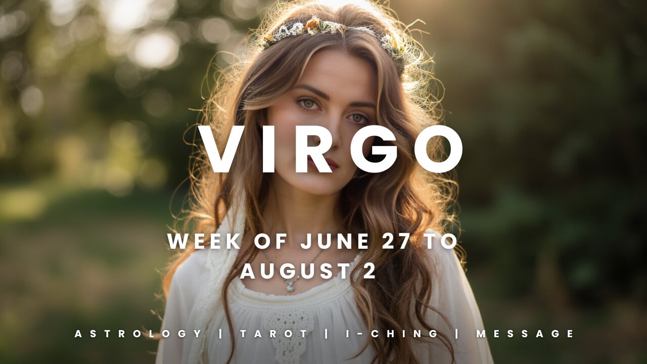 VIRGO Week of JULY 27 to AUGUST 2