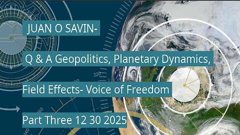 JUAN O SAVIN- Q & A Geopolitics, Planetary Dynamics, Field Effects- Voice of Freedom 12 30 2025