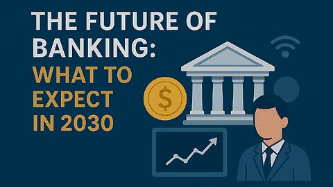 The Future of Banking: What to Expect in 2030 | US, UK & Canada Finance Trends
