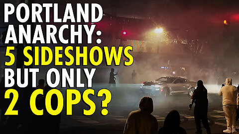 Portland CHAOS: 5 Street Takeovers, Only 2 Cops Available - City ADMITS Defeat